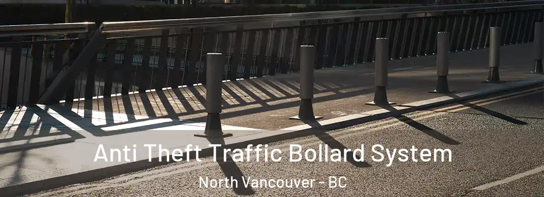  Anti Theft Traffic Bollard System North Vancouver - BC