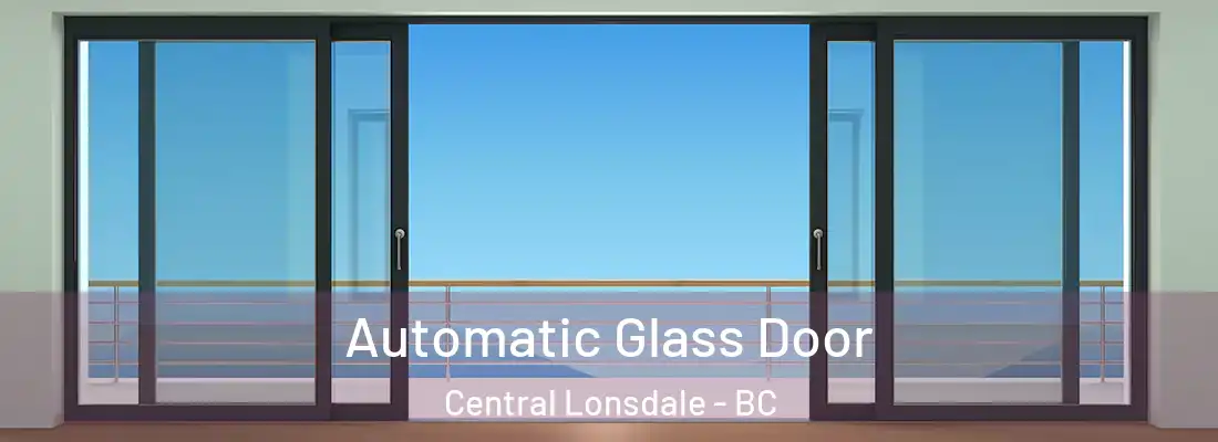  Automatic Glass Door Central Lonsdale - BC