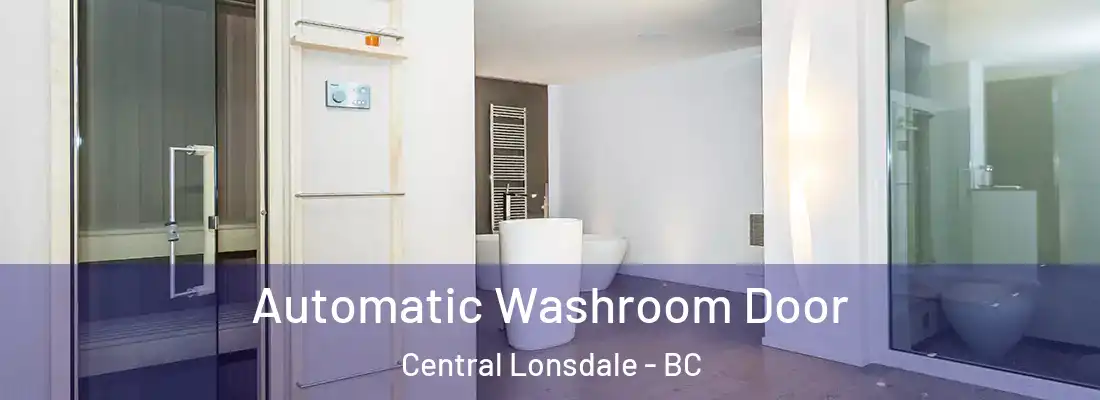  Automatic Washroom Door Central Lonsdale - BC