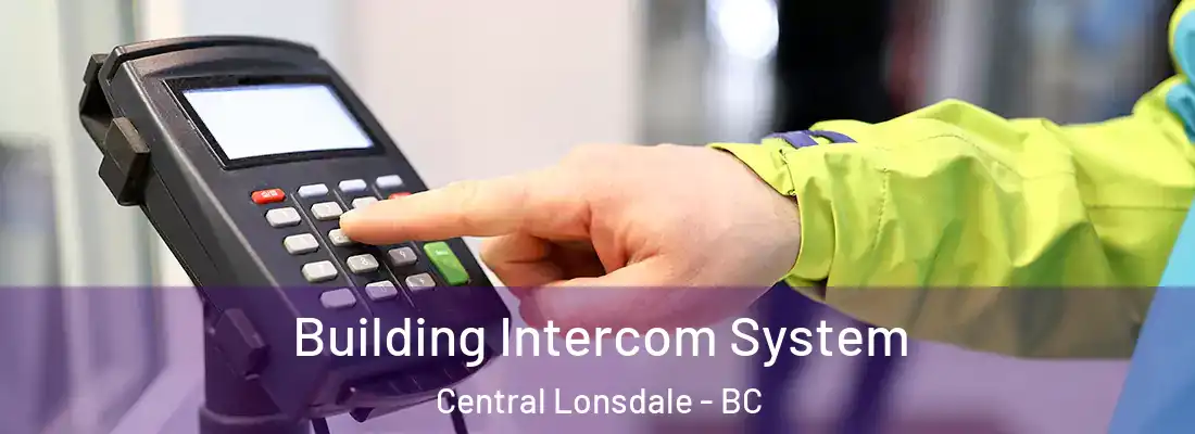  Building Intercom System Central Lonsdale - BC