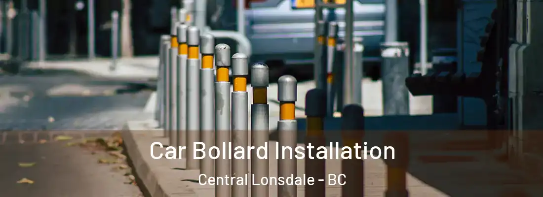  Car Bollard Installation Central Lonsdale - BC
