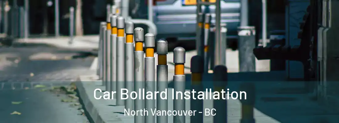  Car Bollard Installation North Vancouver - BC