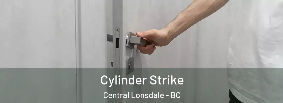  Cylinder Strike Central Lonsdale - BC