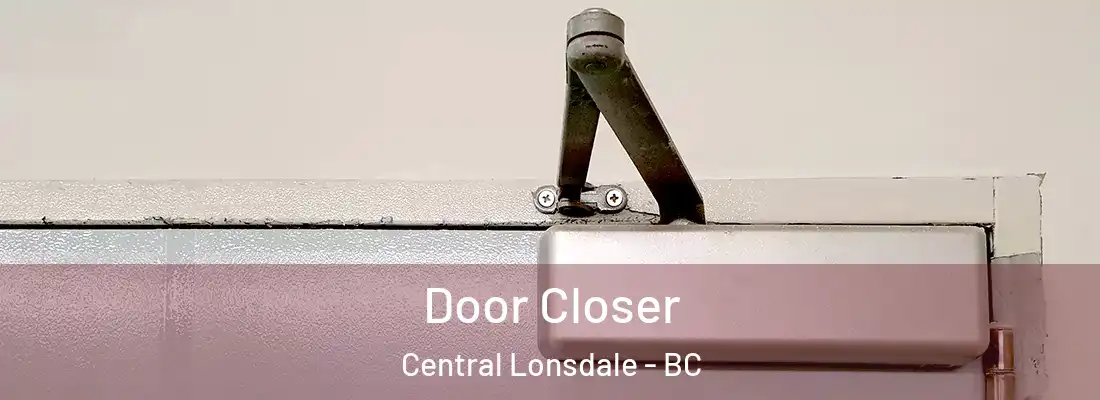  Door Closer Central Lonsdale - BC