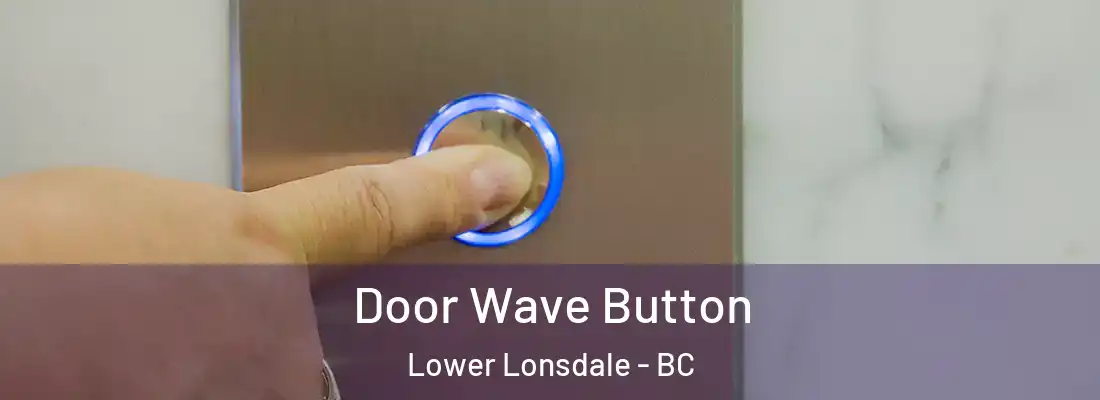  Door Wave Button Lower Lonsdale - BC