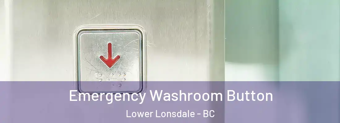  Emergency Washroom Button Lower Lonsdale - BC