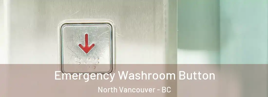 Emergency Washroom Button North Vancouver - BC