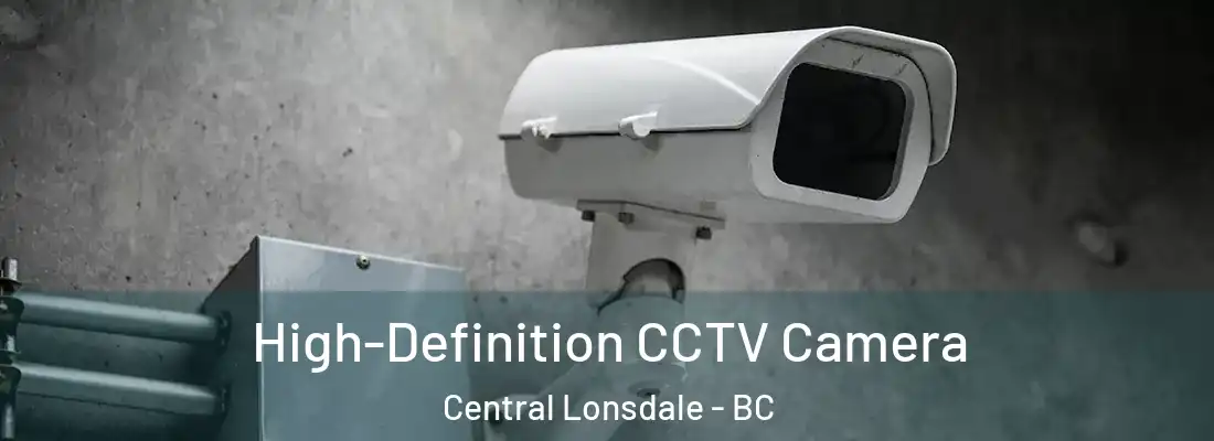  High-Definition CCTV Camera Central Lonsdale - BC