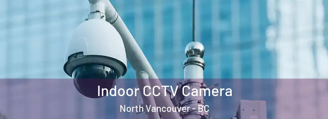  Indoor CCTV Camera North Vancouver - BC