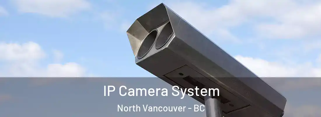  IP Camera System North Vancouver - BC