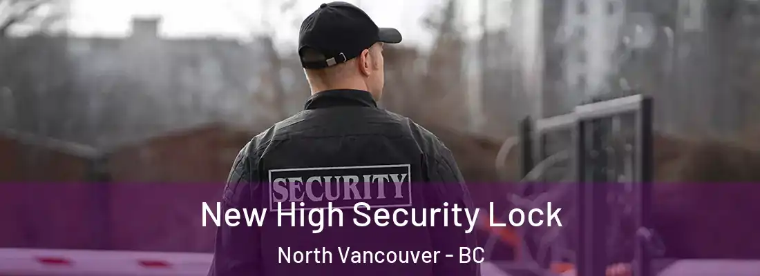  New High Security Lock North Vancouver - BC