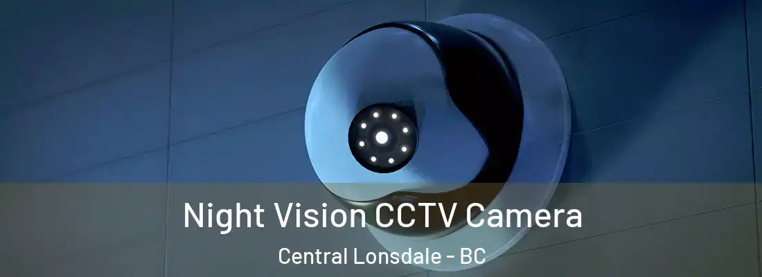  Night Vision CCTV Camera Central Lonsdale - BC