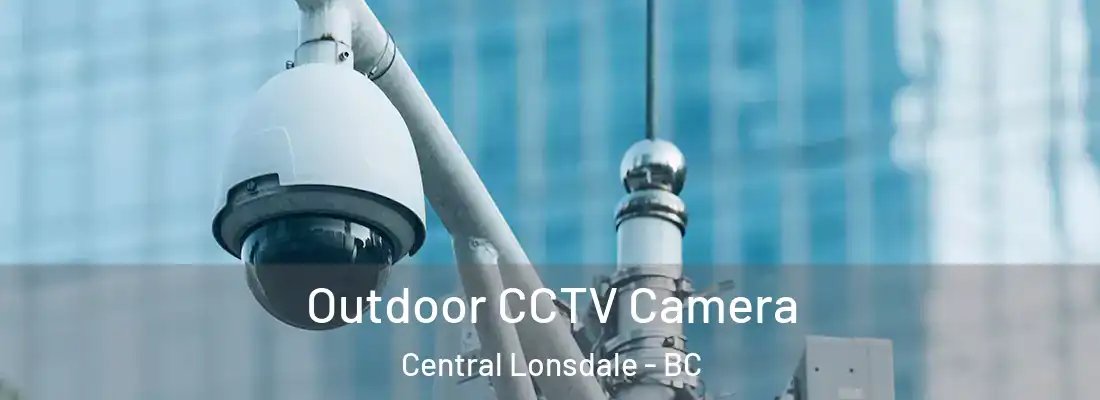  Outdoor CCTV Camera Central Lonsdale - BC