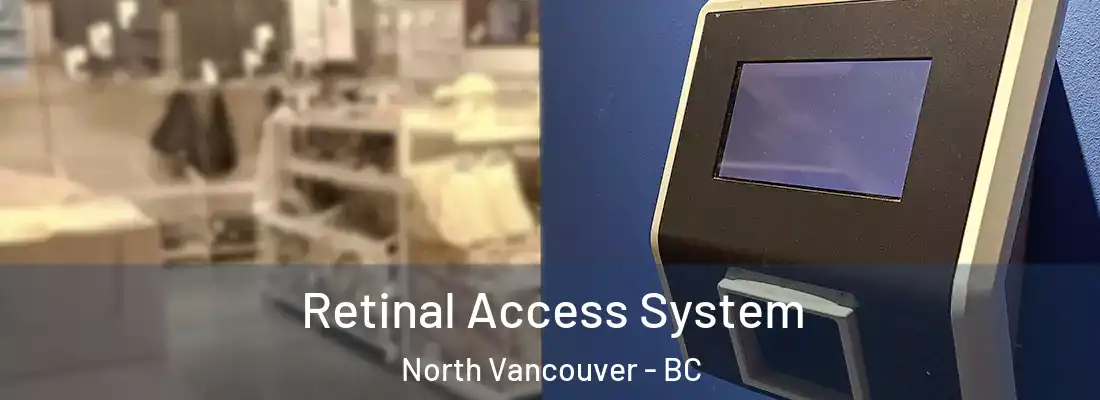  Retinal Access System North Vancouver - BC