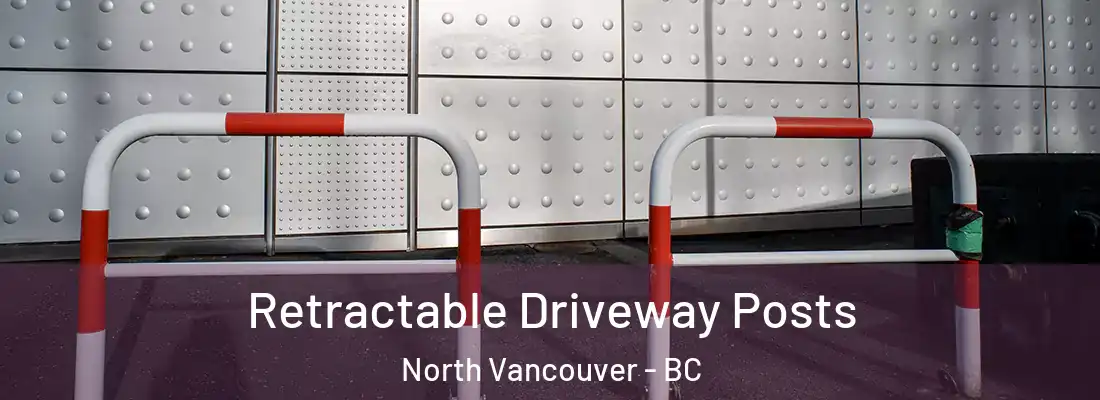  Retractable Driveway Posts North Vancouver - BC