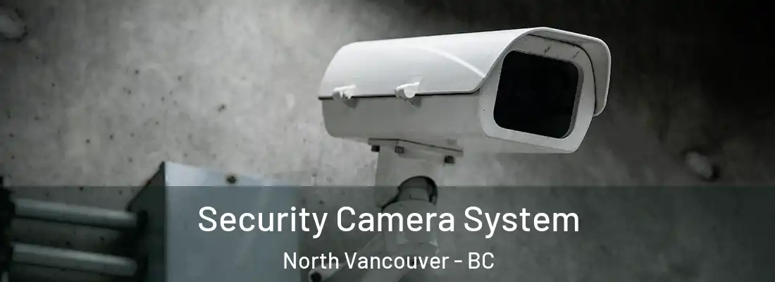  Security Camera System North Vancouver - BC