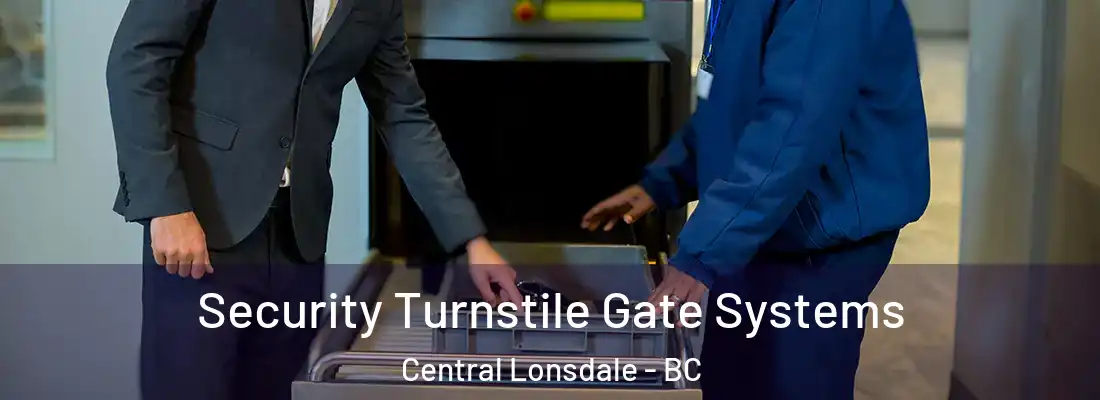  Security Turnstile Gate Systems Central Lonsdale - BC