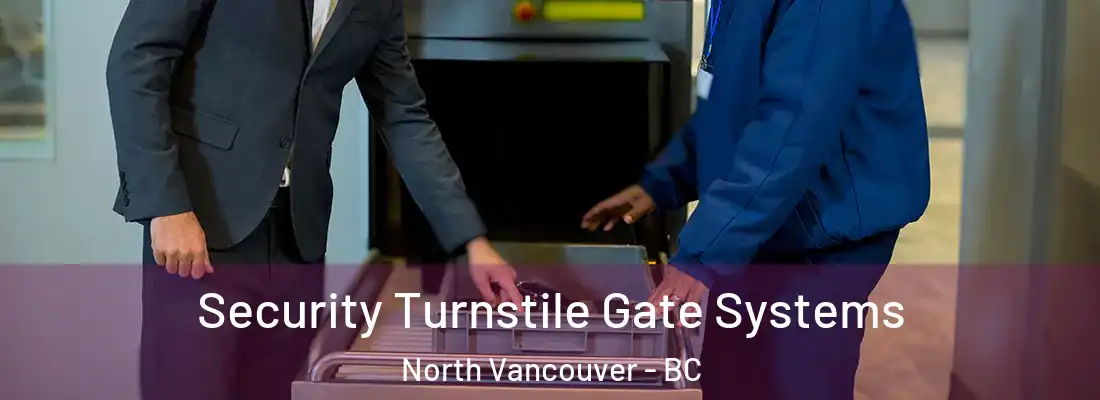  Security Turnstile Gate Systems North Vancouver - BC