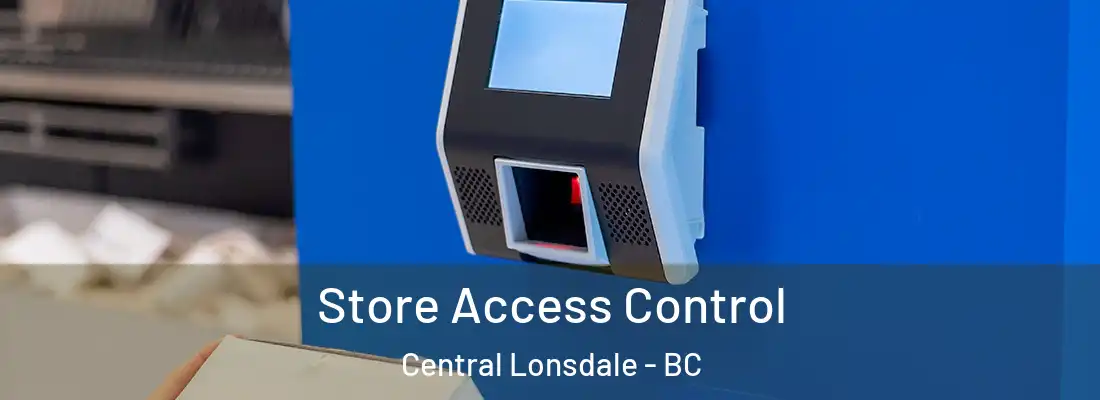  Store Access Control Central Lonsdale - BC