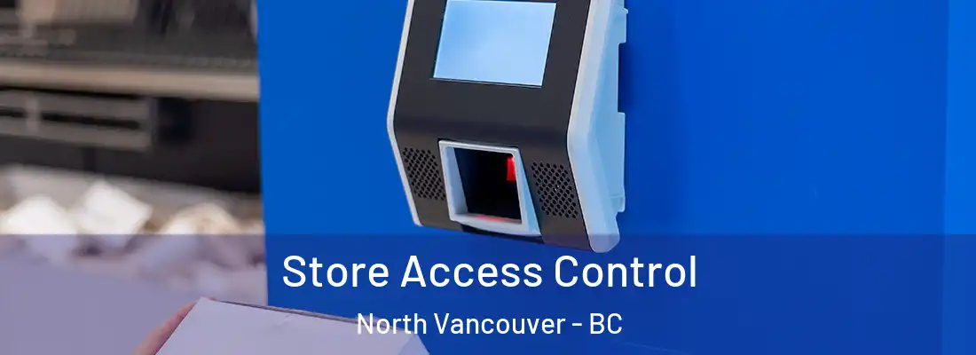  Store Access Control North Vancouver - BC
