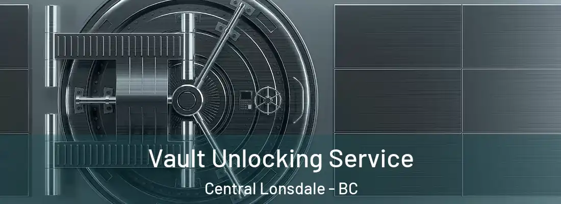  Vault Unlocking Service Central Lonsdale - BC
