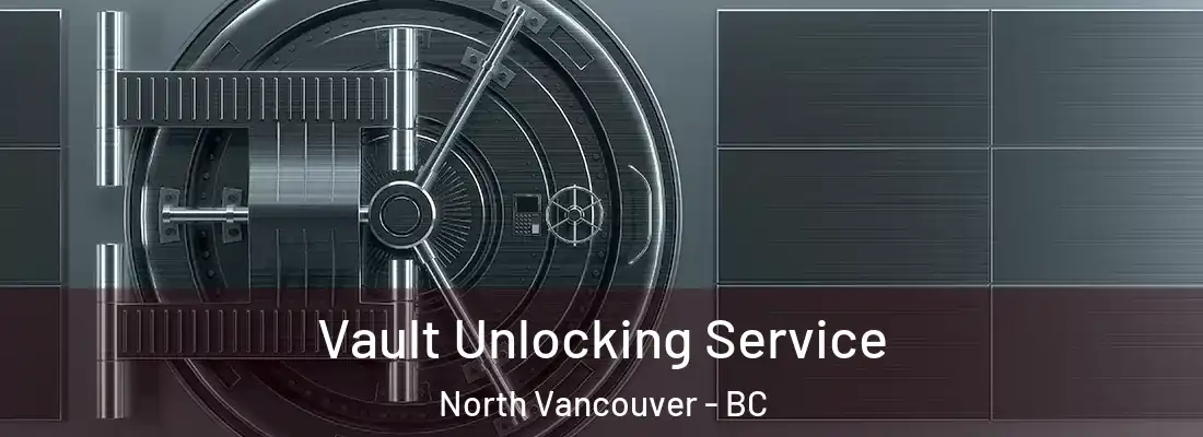  Vault Unlocking Service North Vancouver - BC