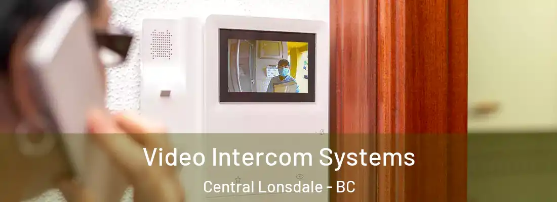  Video Intercom Systems Central Lonsdale - BC